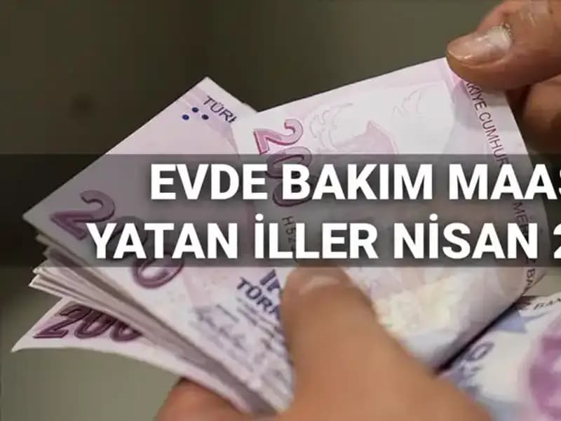 Nisan 2025 Evde Bakım Maaşı Ödemeleri: Yatan İllerde Son Durum