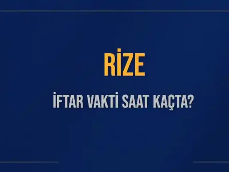 Rize İftar Saatleri: Bugün Akşam Ezanı Ne Zaman Okunacak?