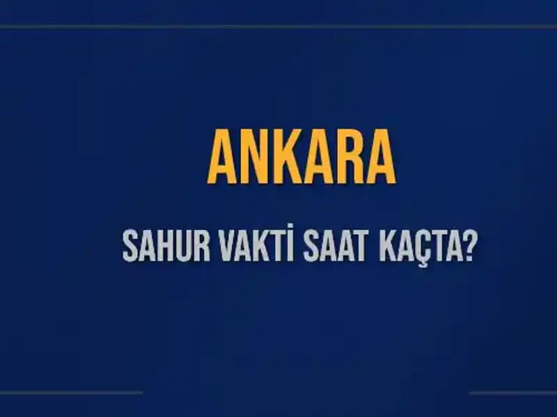 Ankara'da Sahur Vakti Ne Zaman? 5 Mart 2025 İçin Saatler