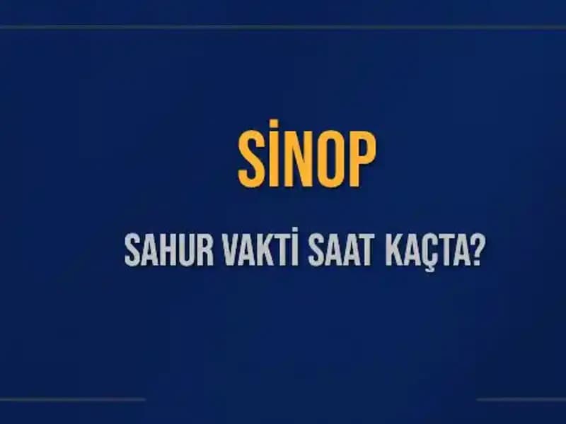 Sinop'ta Sahur Vakti: 2025 İçin En Doğru Saatler