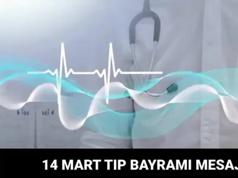 14 Mart Tıp Bayramı: Sağlık Çalışanlarına Özel Anlamlı Mesajlar
