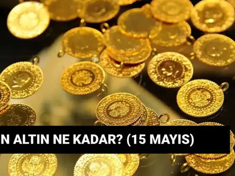 Altın Fiyatlarında Son Durum: 15 Mayıs Güncel Değerler!