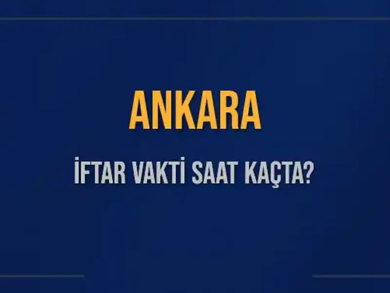 Ankara'da İftar Vakti: Ne Zaman Başlayacak?