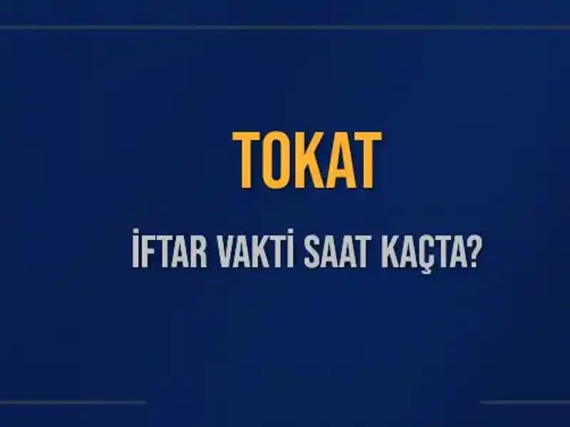 Tokat’ta 4 Mart 2025 İftar Vakti ve Ezan Saati