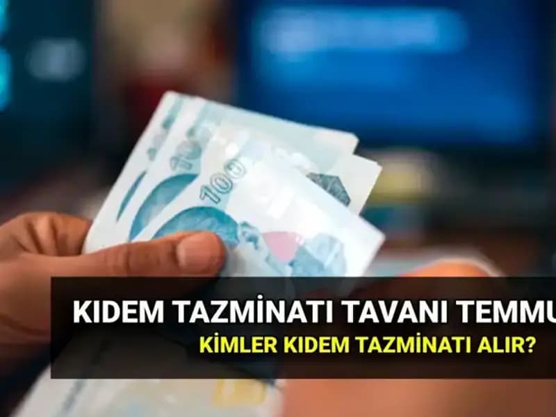 2025 Kıdem Tazminatı Tavanı: Temmuz Zammıyla Yenilenen Tutar Ne Kadar?