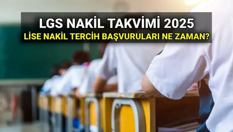 Lise 1. ve 2. Nakil Süreçleri 2025 LGS İçin Ne Zaman Başlayacak?