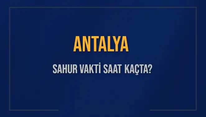 Antalya'da Sahur Vakti: 5 Mart 2025 İçin Detaylar