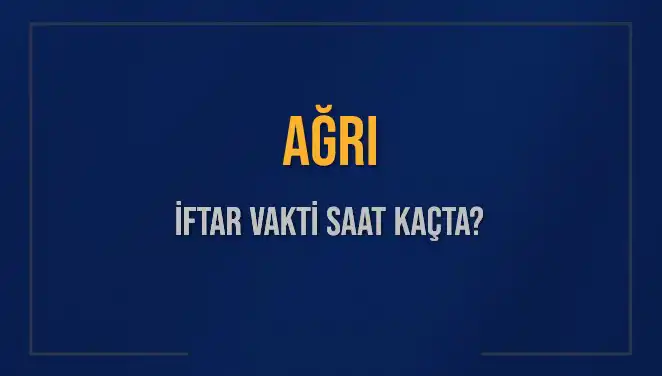 Ağrı'da İftar Vakti: Bugün İftar Saati Kaçta?