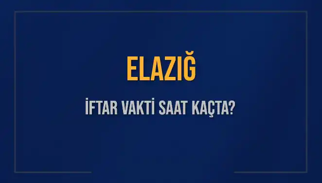 Elazığ'daki İftar Vakti: 5 Mart 2025 Saat Kaçta?