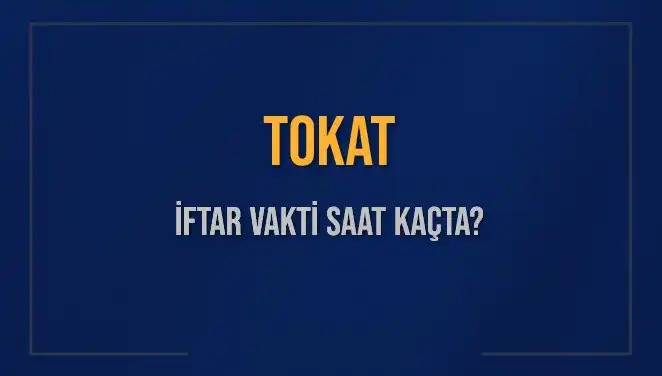 Tokat’ta 4 Mart 2025 İftar Vakti ve Ezan Saati