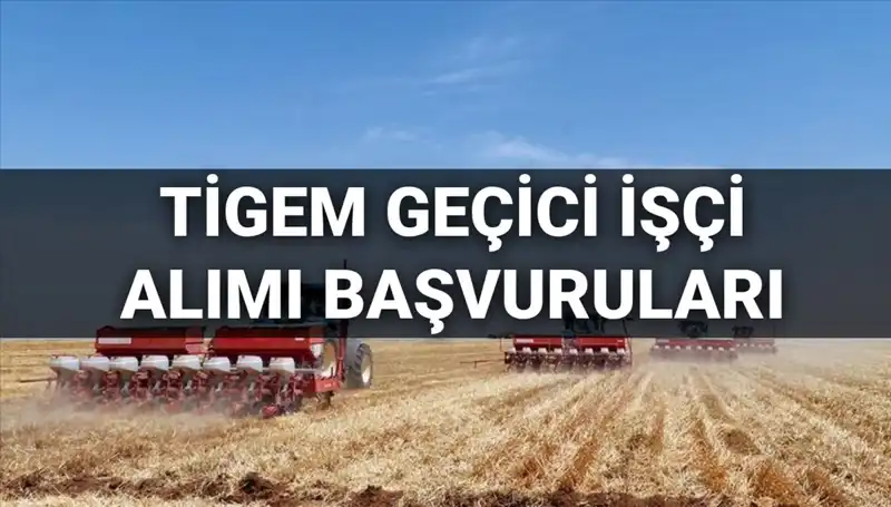 TİGEM 2025 Geçici İşçi Alımında Son Şans! Başvurular Ne Zaman Başlıyor?