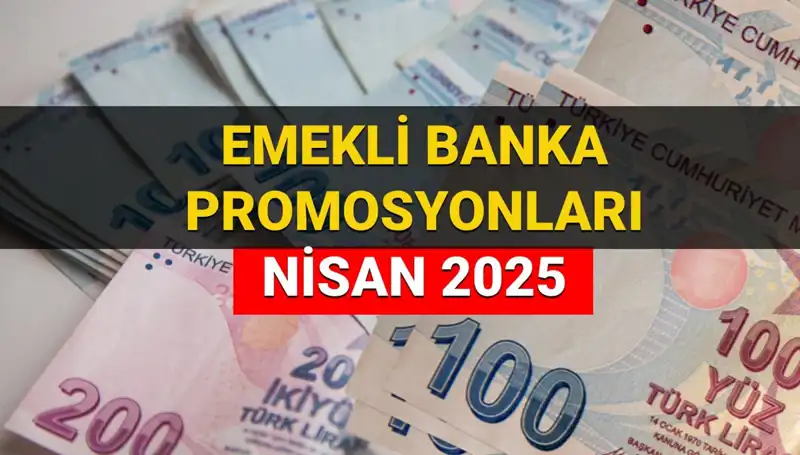 Emekli Banka Promosyonları 2025 Nisan: Hangi Banka Ne Kadar Ödeme Yapacak?