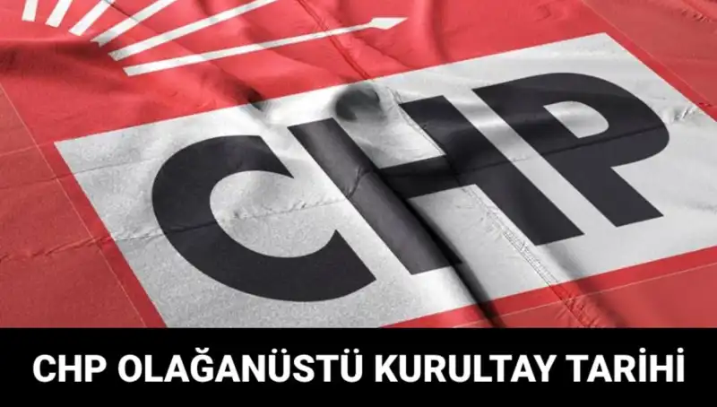 CHP Olağanüstü Kurultayı 2025: Tarih ve Adaylar Açıklandı!