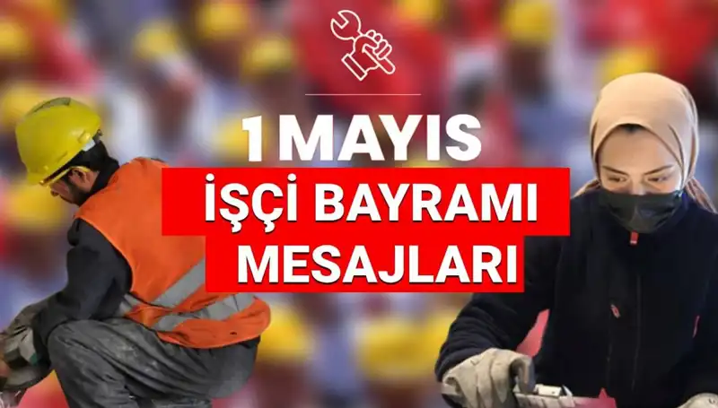 1 Mayıs İşçi Bayramı 2025: Birlik ve Mücadele İçin Unutulmaz Mesajlar