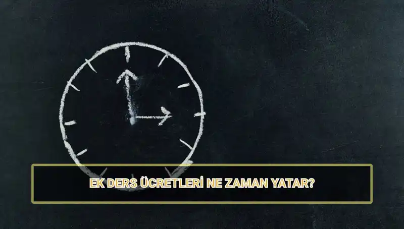 Öğretmenlerin Ek Ders Ücretleri Ne Zaman Yatacak? 2025'teki Değişiklikler