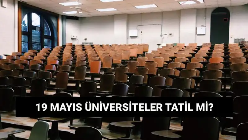 19 Mayıs’ta Üniversiteler Tatil Mi? Resmi Açıklama Geldi!