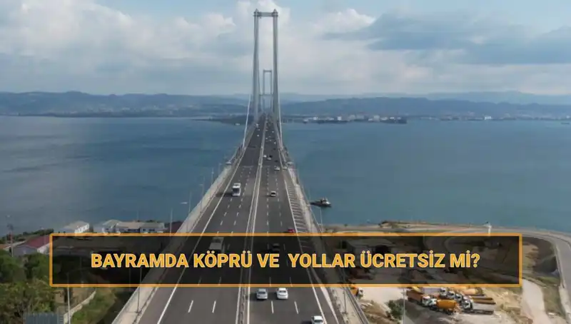 Ramazan Bayramı'nda Ücretsiz Olan Köprüler ve Yollar