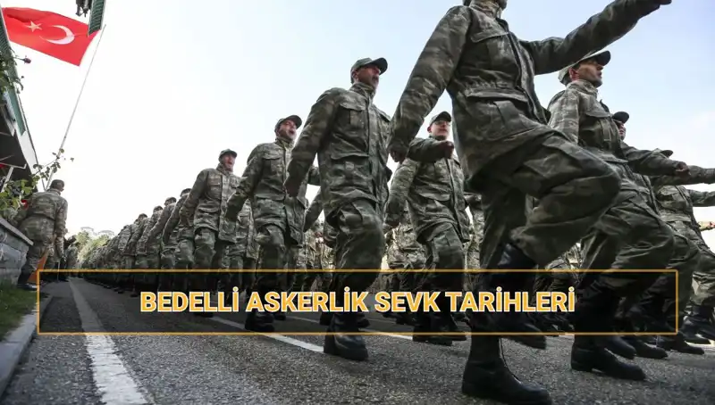 Bedelli Askerlik 2025 Celp ve Sevk Tarihleri Belli Oldu!