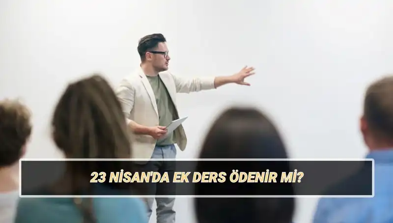 23 Nisan’da Ek Ders Ücreti: Kesilir mi, Ödenir mi? 2025’te Ne Olacak?