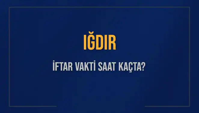 Iğdır’da İftar Saati Ne Zaman? Tüm Detaylar Burada!