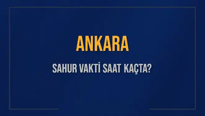 Ankara'da Sahur Vakti Ne Zaman? 5 Mart 2025 İçin Saatler