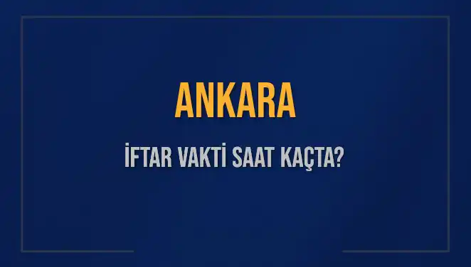 Ankara'da İftar Vakti: Ne Zaman Başlayacak?