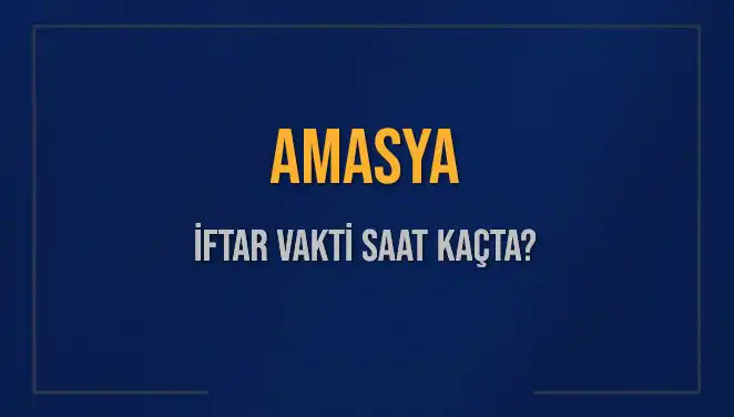 Amasya İftar Vakti: 3 Mart 2025 Akşam Ezanı Saatini Kaçırmayın!