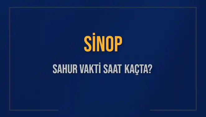 Sinop'ta Sahur Vakti: 2025 İçin En Doğru Saatler