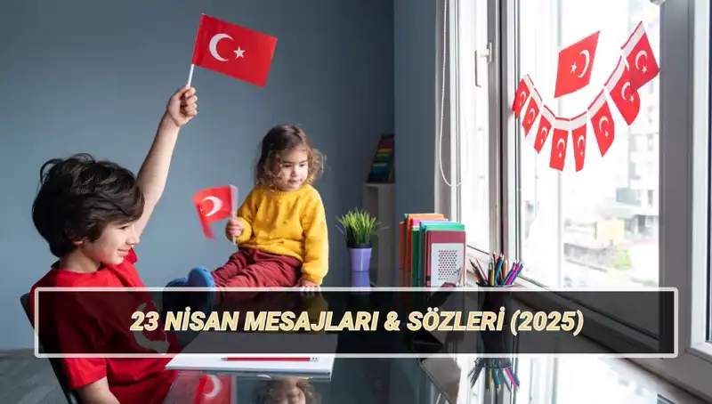 23 Nisan'ı Kutlamak İçin En Güzel Mesajlar ve Paylaşımlar