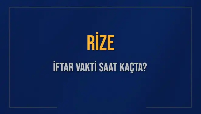 Rize'de İftar Vakti: Bugün Akşam Ezanı Ne Zaman?