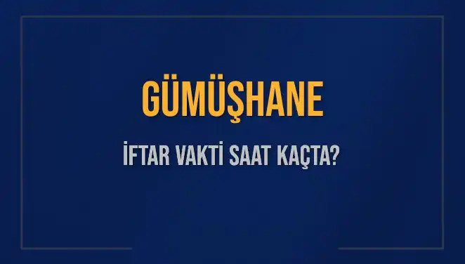 Gümüşhane İftar Vakti: Bu Akşam Ezanı Saat Kaçta Okunacak?